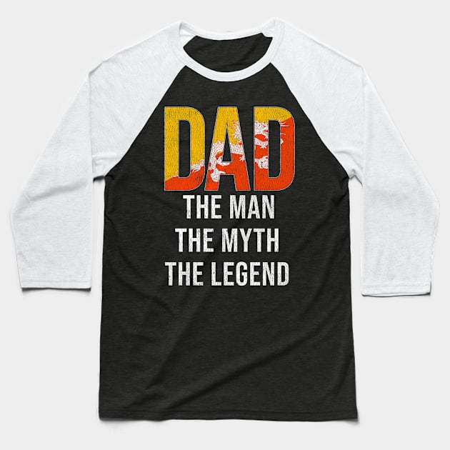 Bhutanese Dad The Man The Myth The Legend - Gift for Bhutanese Dad With Roots From Bhutanese Baseball T-Shirt by Country Flags